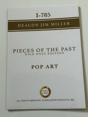 2025 Pieces of the Past Wild West Edition Deacon Jim Miller Pop Art Insert I-785